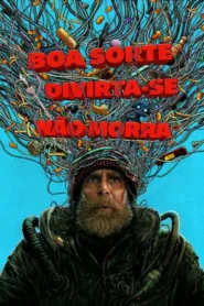 Boa Sorte, Divirta-se, Não Morra